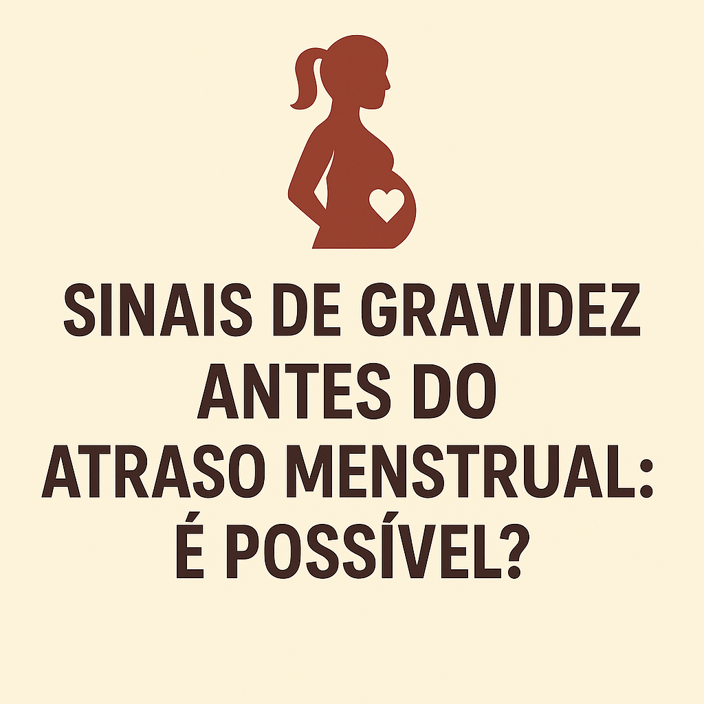 Sinais de Gravidez Antes do Atraso Menstrual: É Possível?