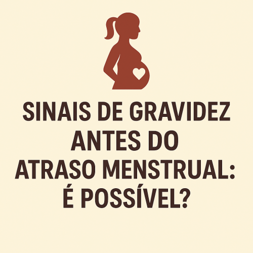 Sinais de Gravidez Antes do Atraso Menstrual: É Possível?