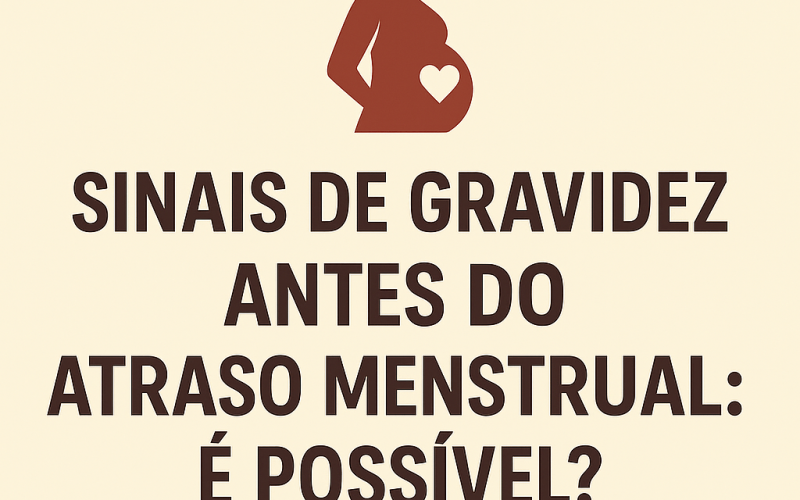 Sinais de Gravidez Antes do Atraso Menstrual: É Possível?